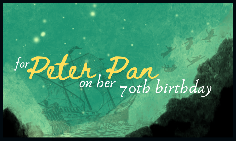 For Peter Pan on Her 70th Birthday