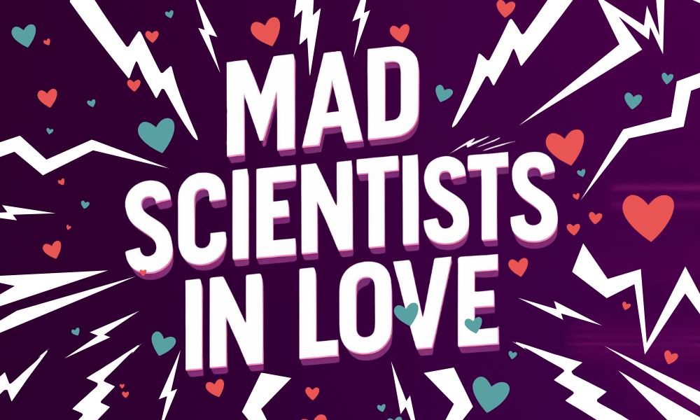 Mad Scientists in Love